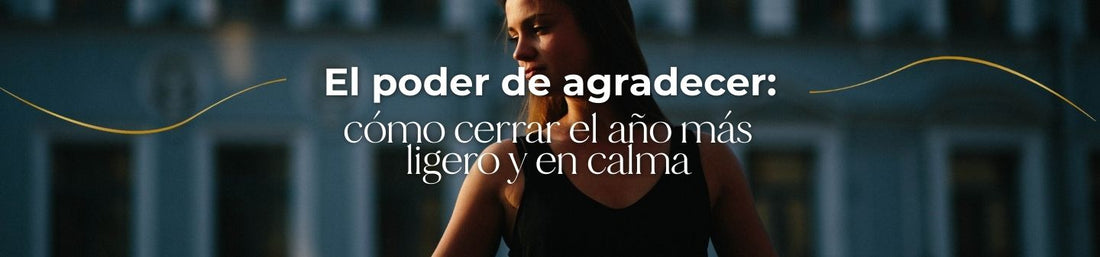 El poder de agradecer: cómo cerrar el año más ligero y en calma