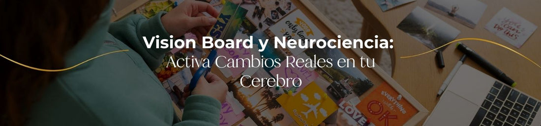 Vision Board y Neurociencia: Activa Cambios Reales en tu Cerebro