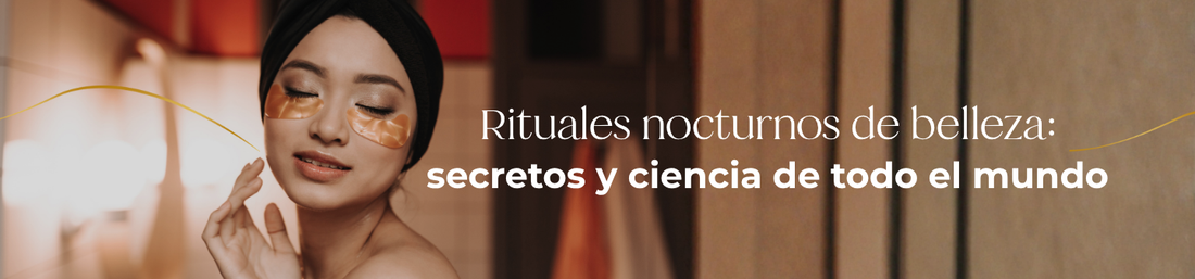 Rituales nocturnos de belleza: secretos y ciencia de todo el mundo