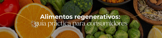 Guía para consumidores: alimentos que nutren tu cuerpo y tu entorno