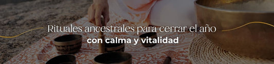 Rituales ancestrales para cerrar el año con calma y vitalidad