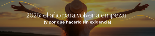 2026: el año para volver a empezar (y por qué hacerlo sin exigencia)