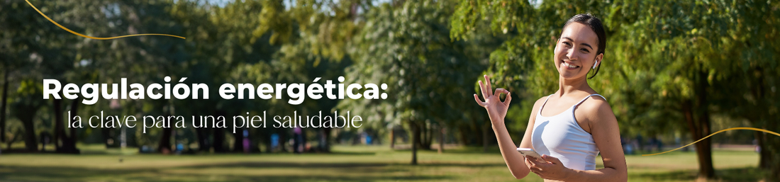 Regulación energética: la clave para una piel saludable